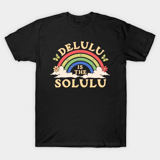 Delulu is the Solulu - Being Delulu is the Solulu Retro T-Shirt by OrangeMonkeyArt